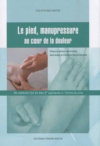 Le pied, manupressure au coeur de la douleur : ma méthode Pyé-Ko Kan-3 appliquée à l'intime du pied