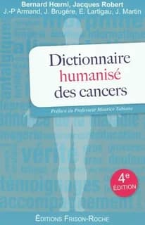 Dictionnaire humanisé des cancers (4e éd. revue complétée et mise à jour)