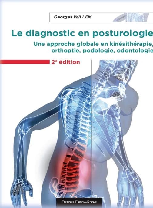 Le diagnostic en posturologie : une approche globale en kinésithérapie, orthoptie, podologie, odontologie (2e éd. revue, corrigée et augmentée) Georges Willem,...