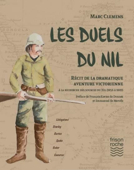 Les duels du Nil : Récit de la dramatique aventure victorienne à la recherche des sources du Nil (1856-1889)