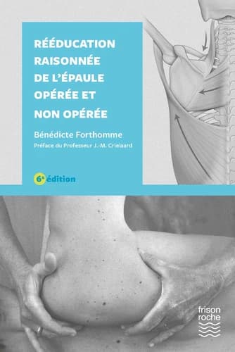 Rééducation raisonnée de l'épaule opérée et non opérée (6e éd. revue et augmentée) Bénédicte Forthomme