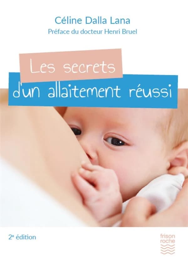 Les secrets d'un allaitement réussi (2e éd. revue et corrigée) Céline Dalla Lana ; préface du docteur Henri Bruel