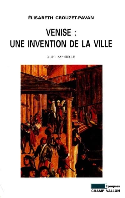 Venise : une invention de la ville : XIIIe-XVe siècle