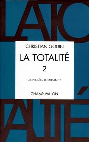 La totalité. 2, Les pensées totalisantes : la religion, les représentations globalistes du monde, le savoir total et l'encyclopédisme
