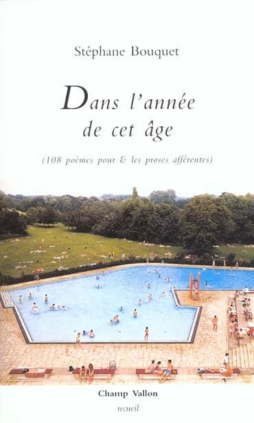 Dans l'année de cet âge : 108 poèmes pour, et les proses afférentes