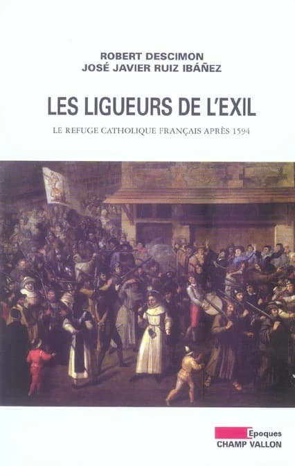 Les ligueurs de l'exil : le refuge catholique français après 1594