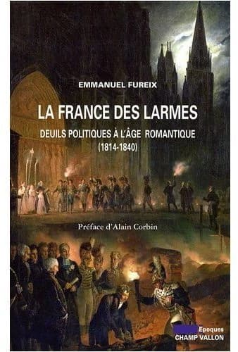 La France des larmes : deuils politiques à l'âge romantique, 1814-1840
