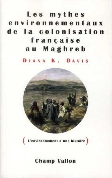 Les mythes environnementaux de la colonisation française au Maghreb
