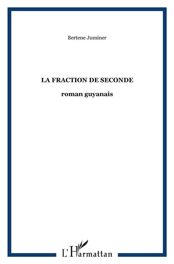 La fraction de seconde : roman guyanais