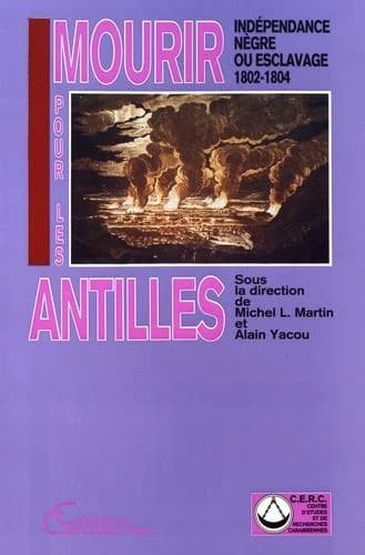 Mourir pour les Antilles : indépendance nègre ou esclavage : 1802-1804