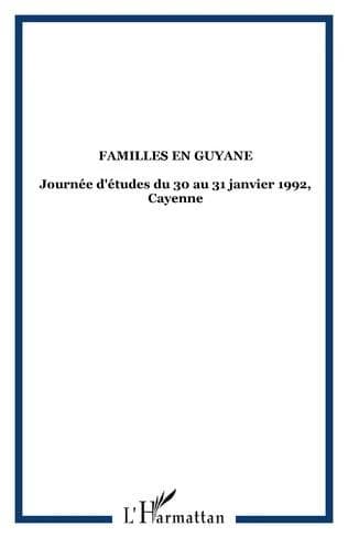 Familles en Guyane : éléments d'analyse : Journées d'études, Cayenne, 30-31 janvier 1992