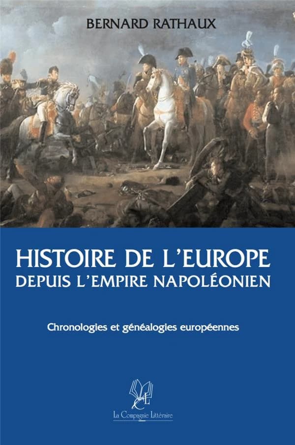 Histoire de l'Europe depuis l'empire napoléonien : de la Révolution française à nos jours : chronologies & généalogies européennes