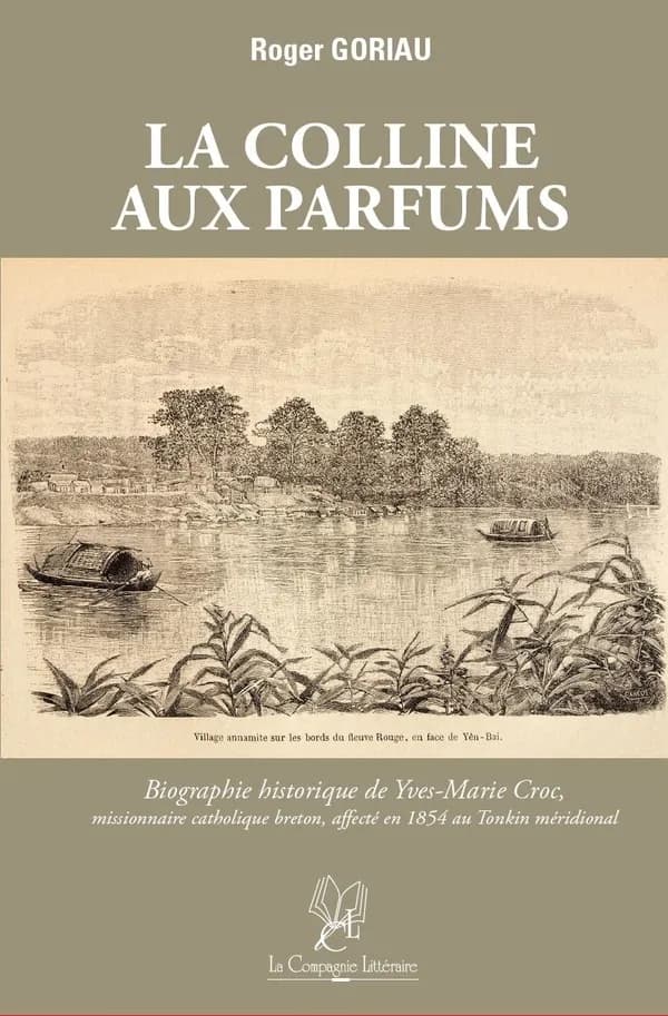 La colline aux parfums : biographie historique de Yves-Marie Croc, missionnaire catholique breton, affecté en 1854 au Tonkin méridional