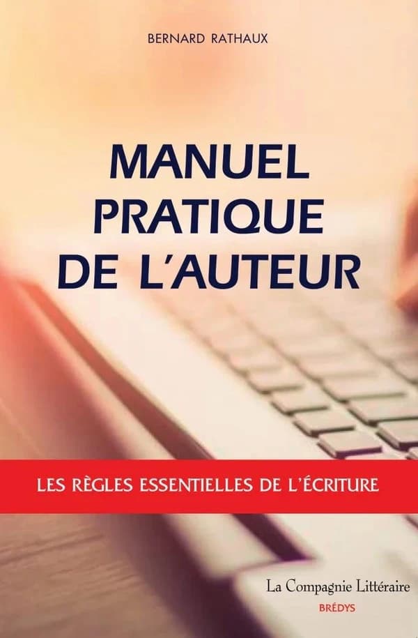 Manuel pratique de l'auteur : Les règles essentielles de l'écriture