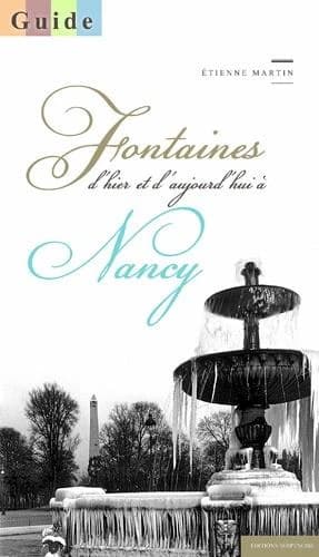 Fontaines d'hier et d'aujourd'hui à Nancy : guide