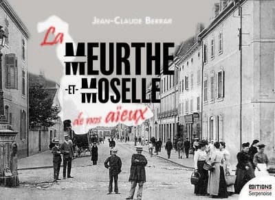 La Meurthe-et-Moselle de nos aïeux