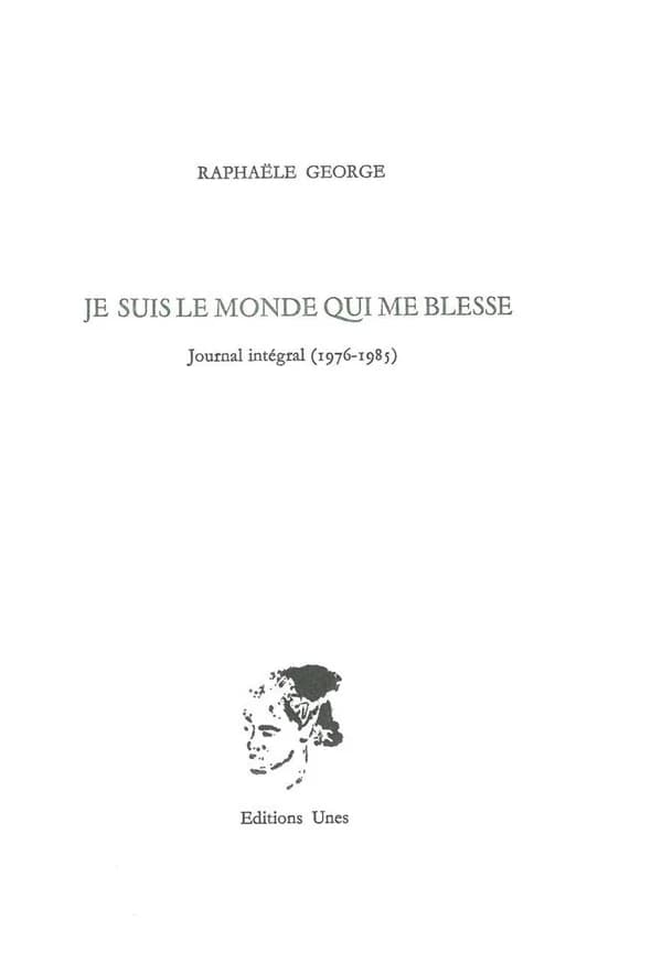Je suis le monde qui me blesse : journal intégral, 1976-1985