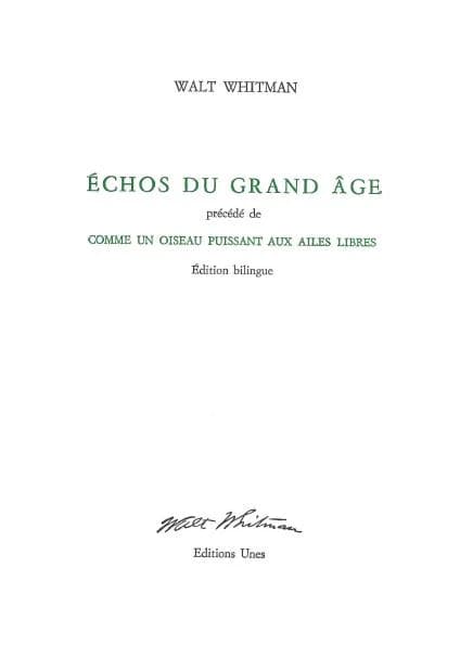 Échos du grand âge ; précédé de Comme un oiseau puissant aux ailes libres (Éd. bilingue) Walt Whitman ; traduit de l'anglais (États-Unis) par Thierry Gillyboeuf