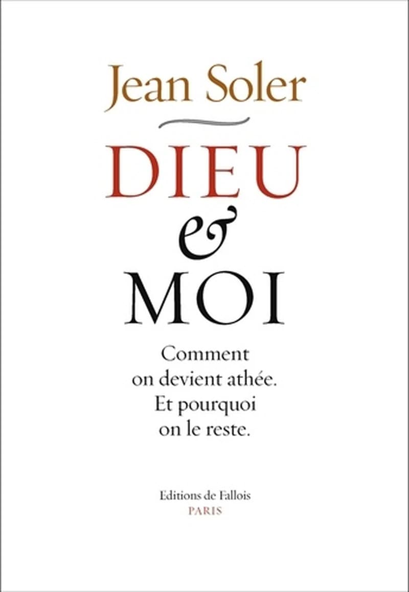 Dieu et moi  - Comment on devient athée et pourquoi on le reste