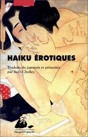 Haïku érotiques : extraits de "La fleur du bout" et du "Tonneau de saule" : des moines, des dames du palais, de la vie conjugale, des domestiques, des veuves, des courtisanes