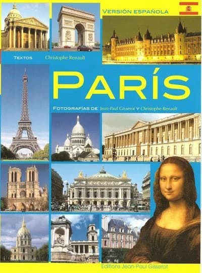 París (Versión española) textos de Christophe Renault ; traducción [del francés por] Nelson Martinez ; fotografías de Jean-Paul Gisserot y Christophe Renault