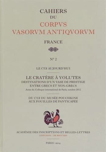 Le cratère à volutes : destinations d'un vase de prestige entre Grecs et non-Grecs : actes du colloque international du Corpus vasorum antiquorum... Paris, 26-27 octobre 2012