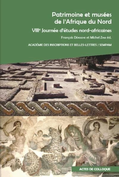 Patrimoine et musées de l'Afrique du Nord : actes du colloque international... [Paris], Académie des inscriptions et belles-lettres... 20 mai 2016