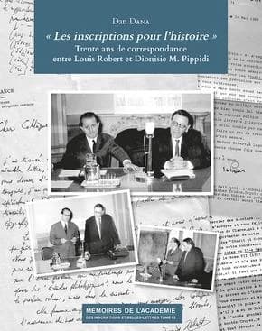 Les inscriptions pour l'histoire : trente ans de correspondance entre Louis Robert et Dionisie M. Pippidi