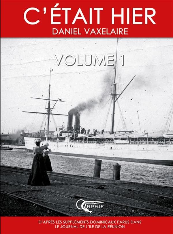 C'était hier : d'après la série dominicale publiée dans le "Journal de l'île de la Réunion". [Volume 1], Chapitres 1 à 17