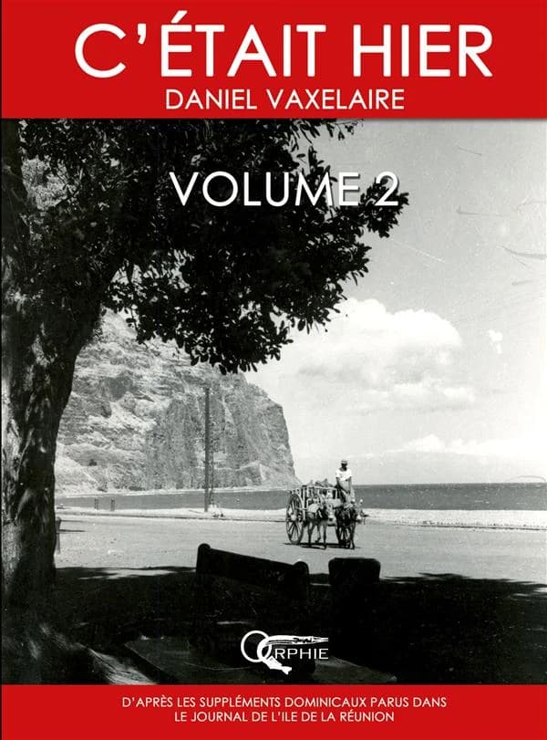 C'était hier : d'après la série dominicale publiée dans le "Journal de l'île de la Réunion". Volume 2, Chapitres 18 à 34