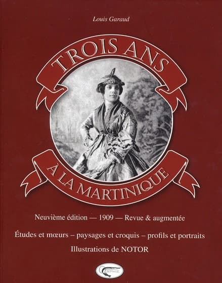 Trois ans à la Martinique : études et moeurs, paysages et croquis, profils et portraits ([Nouvelle éd.]) par Louis Garaud,... ; illustrations hors texte de Notor