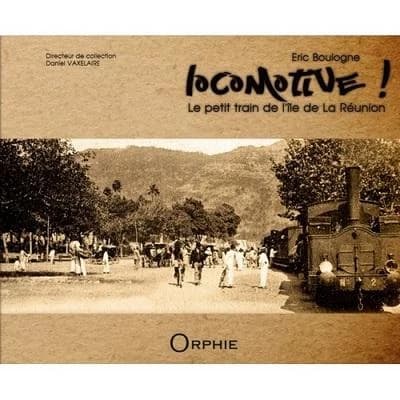 Locomotive ! : le petit train de la Réunion