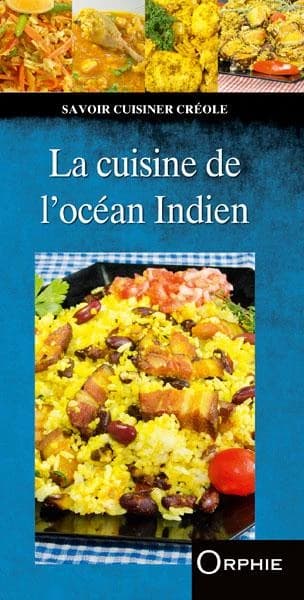 La cuisine de l'océan Indien : Madagascar, île Maurice, Mayotte, île de La Réunion, Seychelles (Nouvelle éd.)