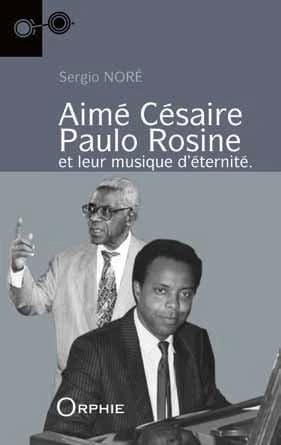 Aimé Césaire, Paulo Rosine et leur musique d'éternité