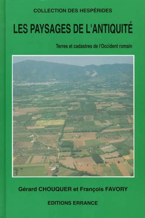 Les paysages de l'Antiquité : terres et cadastres de l'Occident romain : IVe siècle avant J.-C.-IIIe siècle après J.-C.