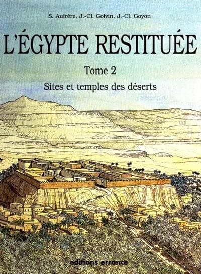 L'Egypte restituée. 2, Sites et temples des déserts : de la naissance de la civilisation pharaonique à l'époque gréco-romaine