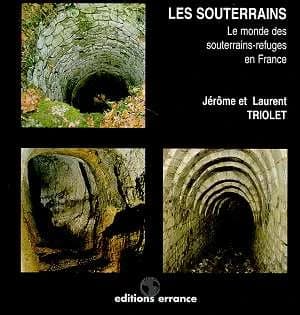 Les souterrains : le monde des souterrains-refuges en France