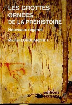 Les grottes ornées de la préhistoire : nouveaux regards