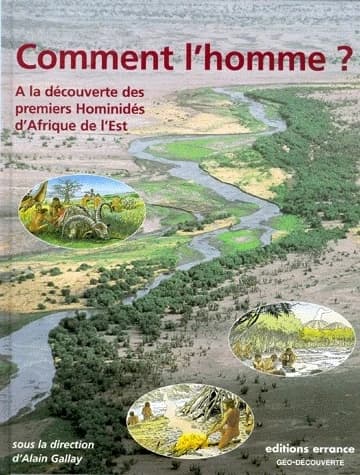 Comment l'homme ? : à la découverte des premiers Hominidés d'Afrique de l'Est