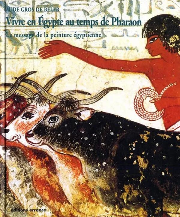 Vivre en Égypte au temps des pharaons : le message de la peinture égyptienne