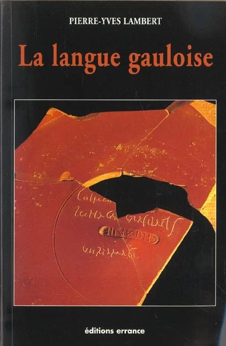 La langue gauloise : description linguistique, commentaire d'inscriptions choisies (Éd. rev. et augm.) Pierre-Yves Lambert