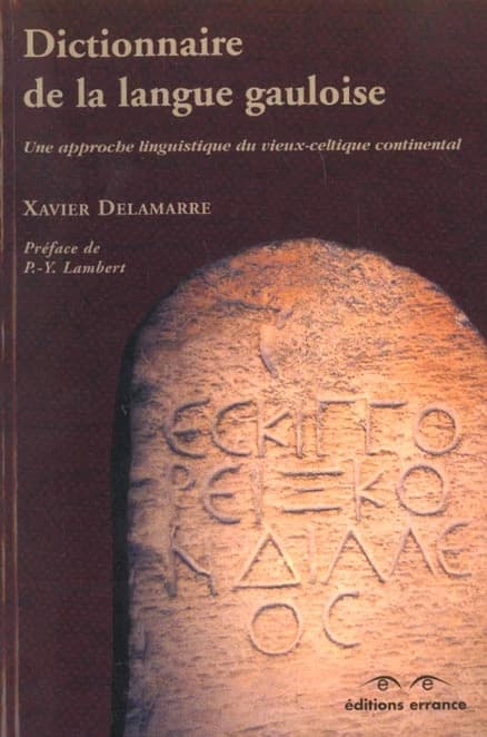 Dictionnaire de la langue gauloise : une approche linguistique du vieux-celtique continental (2e éd. rev. et augm.) Xavier Delamarre ; préf., Pierre-Yves Lambert