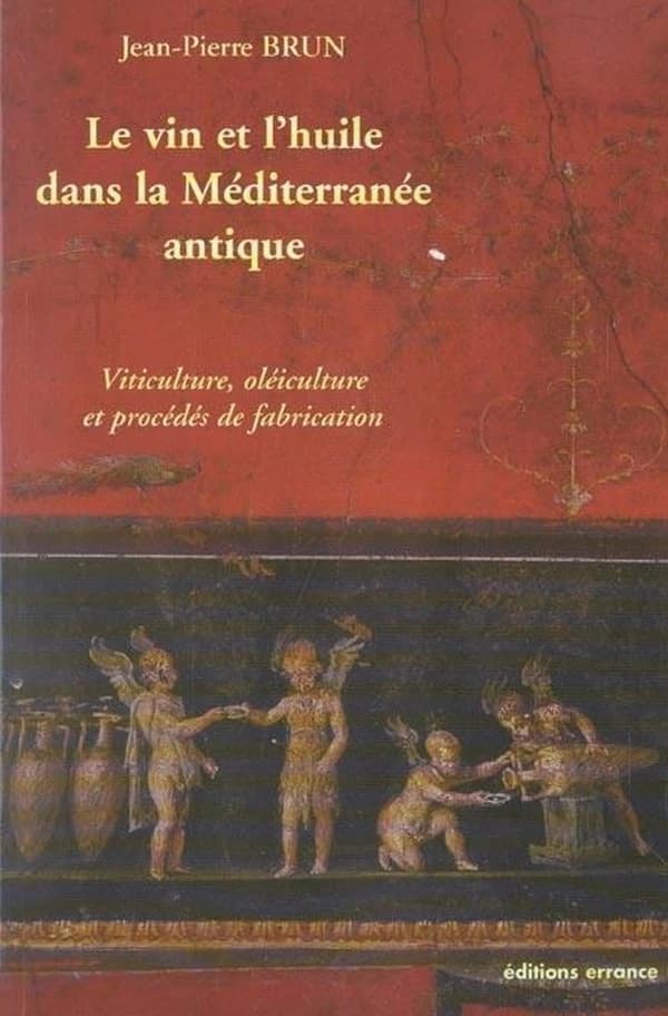 Le vin et l'huile dans la Méditerranée antique : viticulture, oléiculture et procédés de transformation