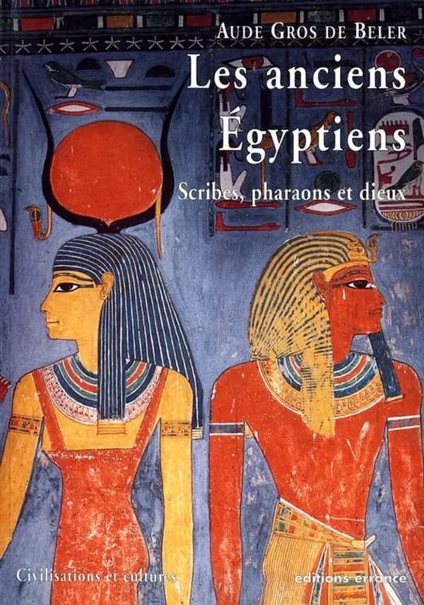 Les anciens Égyptiens : scribes, pharaons et dieux