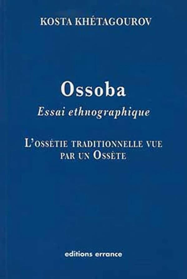 Ossoba, essai ethnographique, 1894 : l'Ossétie traditionnelle vue par un Ossète