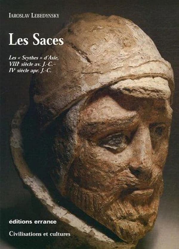 Les Saces : les "Scythes" d'Asie, VIIIe siècle av. J.-C.-IVe siècle apr. J.-C.