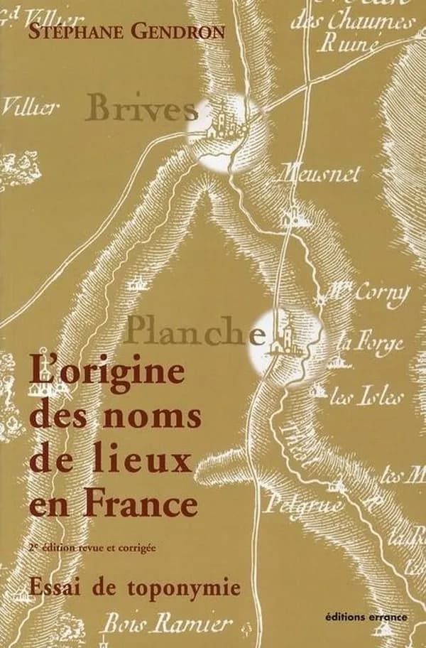 L'origine des noms de lieux en France : essai de toponymie (2e éd. revue et corrigée) Stéphane Gendron