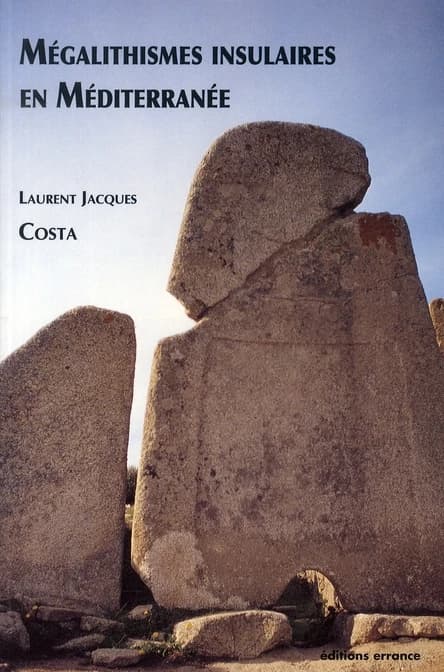 Mégalithismes insulaires en Méditerranée : dolmens et menhirs de Corse, Sardaigne, Baléares et Malte
