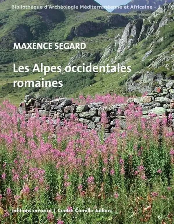 Les Alpes occidentales romaines : développement urbain et exploitation des ressources des régions de montagne : Gaule Narbonnaise, Italie, provinces alpines