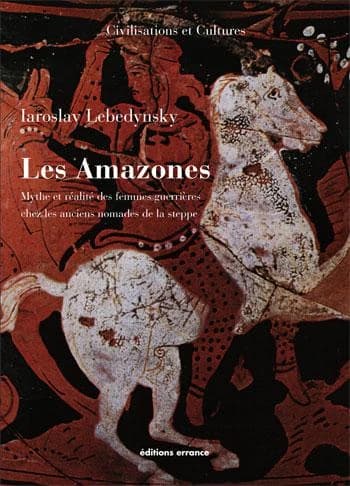 Les Amazones : mythe et réalité des femmes guerrières chez les anciens nomades de la steppe